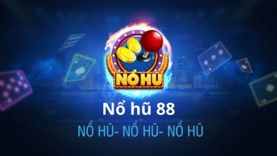 Nổ hũ 88 - Trải nghiệm chơi cực đã, thắng cực lớn